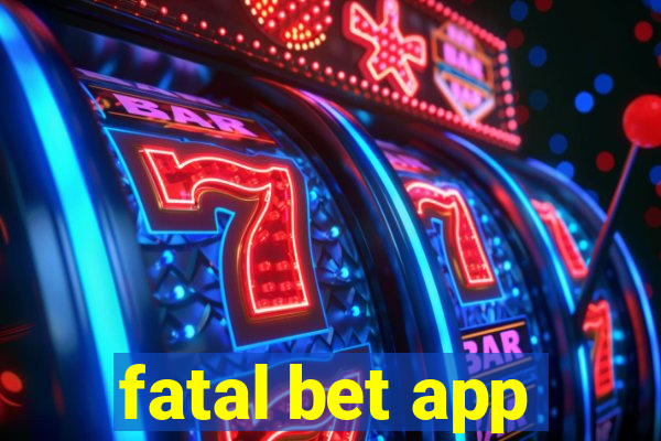 fatal bet app